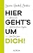 Hier geht's um Dich!: Bleib bei Dir. Stell Dich Deinen Ängsten. Liebe Dein Leben.