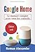 Google Home: Le manuel comp...
