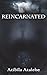Reincarnated
