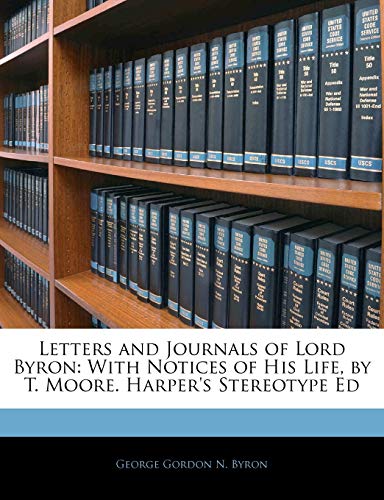 Letters and Journals of Lord Byron: With Notices of His Life, by T. Moore. Harper's Stereotype Ed