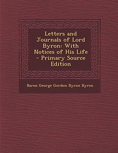 Letters and Journals of Lord Byron: With Notices of His Life