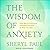 The Wisdom of Anxiety: How ...
