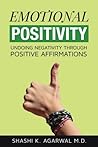Emotional Positivity: 1000+ positive affirmations on 100+ human emotions and behaviors, with a blank page following each topic for writing/adding personal affirmations