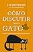 Cómo discutir con un gato: Una guía de persuasión pensada para humanos (Spanish Edition)