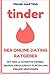 Tinder - Der Online Dating Ratgeber: Mit der 12-Schritte-Formel swipen, erfolgreich flirten und Frauen verführen (Dating App, Frauen verstehen, ... Dating, Beziehung finden) (German Edition)
