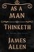 As A Man Thinketh: The Original 1902 Edition. The Power Of Thought < From poverty to power, a key to life success