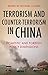 Terrorism & Counter-Terrorism In China: Domestic and Foreign Policy Dimensions