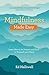 Mindfulness Made Easy: Learn How to Be Present and Kind – to Yourself and Others