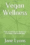 Vegan Wellness: Food & Lifestyle for Wellbeing, from Jane's Life on the Veg