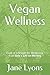 Vegan Wellness: Food & Lifestyle for Wellbeing, from Jane's Life on the Veg
