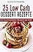 25 Low Carb Dessert Rezepte by Maria Schneider