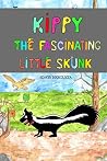 Kippy: The fascinating little skunk Kippy: The fascinating little skunk