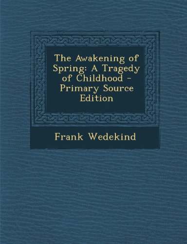 The Awakening of Spring: A Tragedy of Childhood - Primary Source Edition