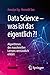 Data Science – was ist das eigentlich?!: Algorithmen des maschinellen Lernens verständlich erklärt (German Edition)