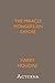 Miracle Mongers and Their Methods. A Complete Exposé of the Modus Operandi of Fire Eaters, Heat Resisters, Poison Eaters, Venomous Reptile Defiers, Sword Swallowers, Human Ostriches, Strong Men, Etc.