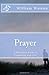 Prayer: A Christian’s Guide to Communing with God