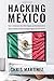 Hacking Mexico: How to Outsource Your Web Design and Development to Tijuana Mexico and Build the Digital Agency of Your Dreams