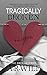 Tragically Broken: The Broken Series (Damaged)