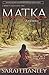 Matka: Advance Reader's Edition