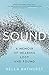 Sound: A Memoir of Hearing Lost and Found