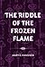 The Riddle of the Frozen Flame
