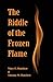 The Riddle of the Frozen Flame