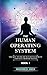 The Human Operating System: The Key to the human development and self-growth science (Book)