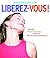 Libérez-vous ! : Le meilleur antidote au stress, à la dépression et à tous les sentiments négatifs qui vous gâchent la vie