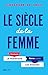 Le Siècle de la femme: Comment le féminisme libère aussi les hommes (French Edition)