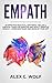 Empath: An Effective Practical Emotional Healing and Survival Guide for Empaths and Highly Sensitive People - Overcome Fears and Develop Your Gift