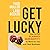 Get Lucky: How to Put Planned Serendipity to Work for You and Your Business