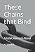 These Chains that Bind: A Juliet Harrison Novel