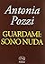 Guardami. Sono nuda