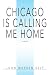 Chicago Is Calling Me Home