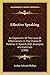 Effective Speaking: An Exposition Of The Laws Of Effectiveness In The Choice Of Material In Speech, With Examples And Exercises (1908)