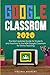 Google Classrom 2020: The Most Updated Guide for Students and Teachers to the NEW Google Classroom for Online Teaching