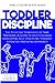 Toddler Discipline: The Effective Strategies to Tame Tantrums. A Guide to help Children developing Self-Discipline through a positive parenting approach.