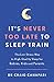 It's Never too Late to Sleep Train: The low stress way to high quality sleep for babies, kids and parents