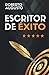 ESCRITOR DE ÉXITO: Un manual práctico para autores autoeditados que quieren triunfar y vender muchos libros en Amazon (SERIE ESCRITOR DE ÉXITO) (Spanish Edition)