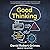 Good Thinking: Why Flawed Logic Puts Us All at Risk and How Critical Thinking Can Save the World