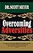 OVERCOMING ADVERSITIES: To Inspire You Overcome Difficulties, Depression, Suicide, Pressure, Hardship, Challenges, And Brings Out The Entrepreneurship And Leadership In You