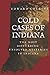 Cold Cases of Indiana: The Most Disturbing Unsolved Mysteries in Indiana