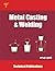 Metal Casting and Welding: Processes and Applications