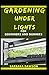 Gardening Under Lights For Beginners And Dummies: Basic Guide To Successful Gardening Under Lights