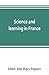 Science and learning in France, with a survey of opportunities for American students in French universities