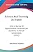 Science and Learning in France: With a Survey of Opportunities for American Students in French Universities