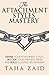 The Attachment Styles Mastery: Define Your Attachment Style, Decode Your Partner's Brain And Build a Lasting Relationship