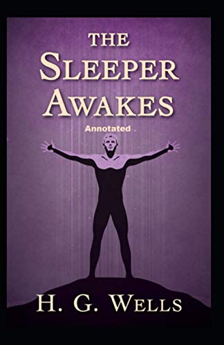 The Sleeper Awakes Annotated