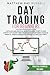 Day Trading for Beginners: a Detailed and Practical Guide to Quickly Start to Make a Profit with Short-Term Trading on Many Different Financial Markets. Understanding Etfs, Stocks, Futures, and Forex.