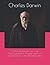 Charles Darwin: His Life in an Autobiographical Chapter, and in a Selected Series of His Published Letters